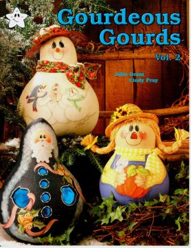 Gourdeous Gourds & More Vol. 2 - Julie Grant and Cindy Pray